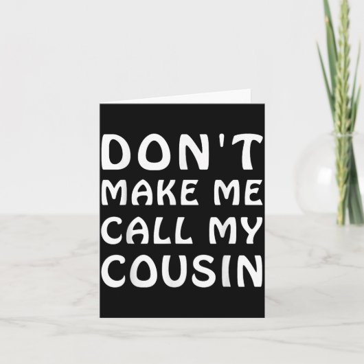 Don't Make Me Call My Cousin Funny Cousins Crew Si Karte (Vorderseite)