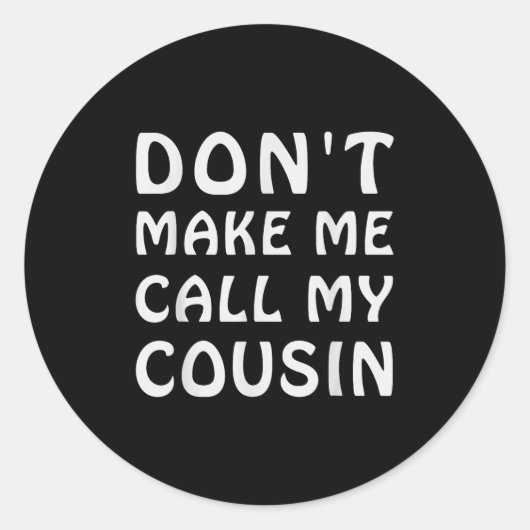 Don't Make Me Call My Cousin Funny Cousins Crew Si Runder Aufkleber (Vorderseite)