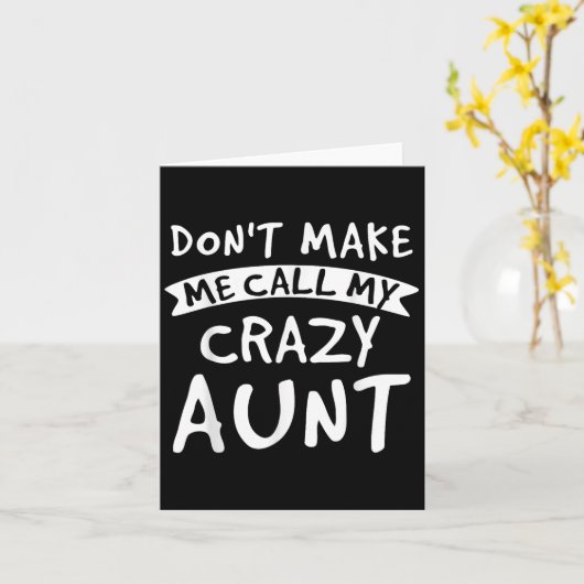 Don't Make Me Call My Crazy Aunt - Nephew Niece Fu Karte (Gelbe Blume)