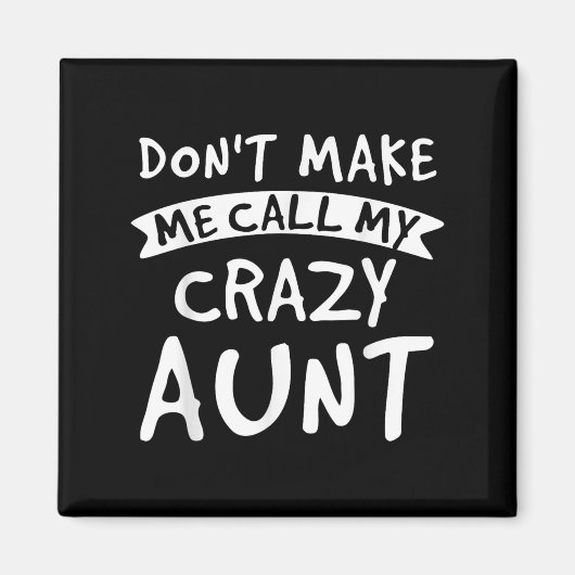 Don't Make Me Call My Crazy Aunt - Nephew Niece Fu Magnet (Vorne)