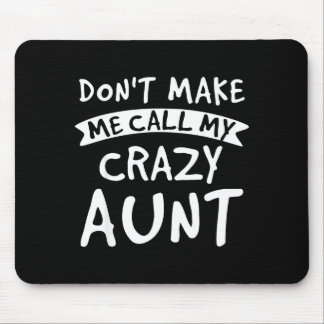 Don't Make Me Call My Crazy Aunt - Nephew Niece Fu Mousepad