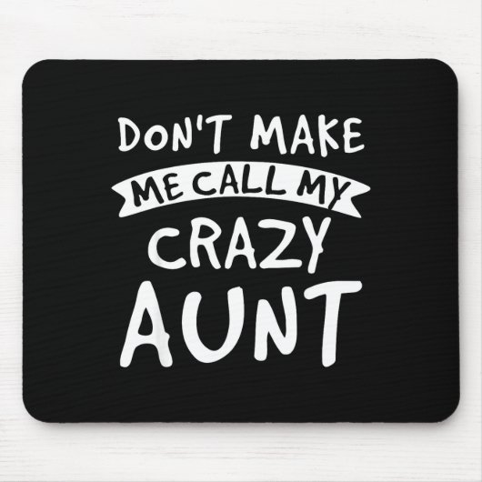 Don't Make Me Call My Crazy Aunt - Nephew Niece Fu Mousepad (Vorne)