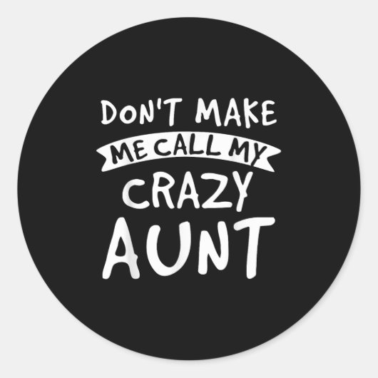 Don't Make Me Call My Crazy Aunt - Nephew Niece Fu Runder Aufkleber (Vorderseite)