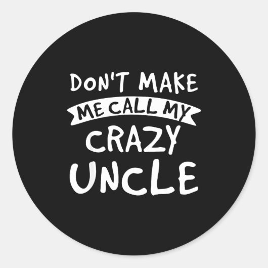 Don't Make Me Call My Crazy Uncle - Nephew Niece F Runder Aufkleber (Vorderseite)