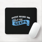 Dont Make Me Call My Geepa Grandpa Fun Grandkid Sa Mousepad (Mit Mouse)