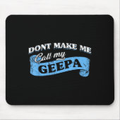 Dont Make Me Call My Geepa Grandpa Fun Grandkid Sa Mousepad (Vorne)