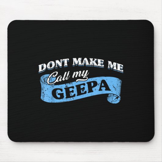 Dont Make Me Call My Geepa Grandpa Fun Grandkid Sa Mousepad (Vorne)