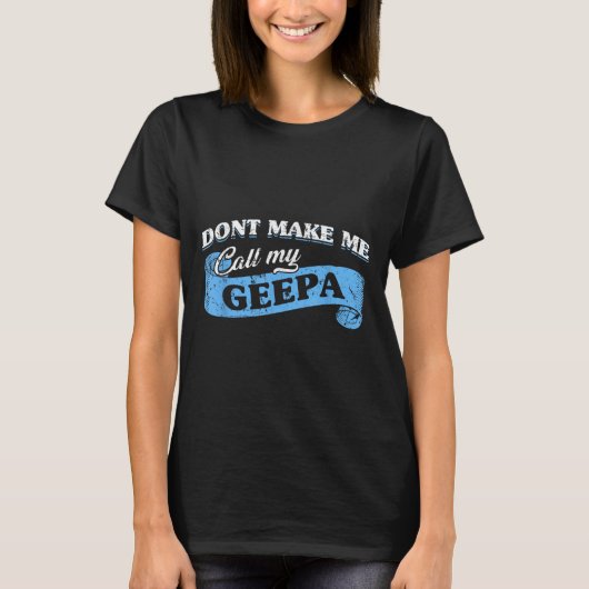 Dont Make Me Call My Geepa Grandpa Fun Grandkid Sa T-Shirt (Vorderseite)