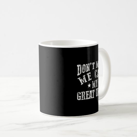 Don't Make Me Call My Great Uncle Funny Great Neph Kaffeetasse (VorderseiteRechts)