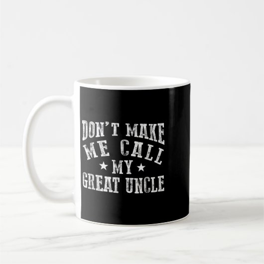 Don't Make Me Call My Great Uncle Funny Great Neph Kaffeetasse (Links)