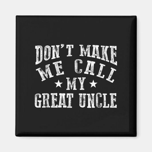 Don't Make Me Call My Great Uncle Funny Great Neph Magnet (Vorne)