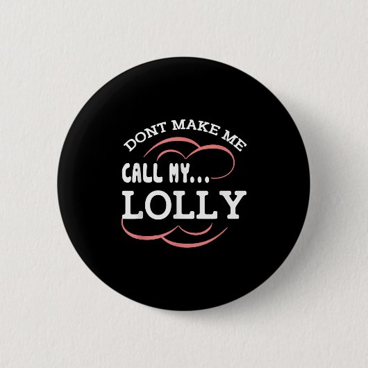 Dont Make Me Call My Lolly Grandma Funny Grandkids Button (Vorderseite)
