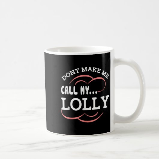Dont Make Me Call My Lolly Grandma Funny Grandkids Kaffeetasse (Rechts)