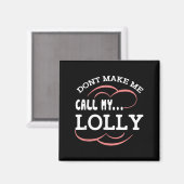 Dont Make Me Call My Lolly Grandma Funny Grandkids Magnet (Vorderseite/Rückseite)