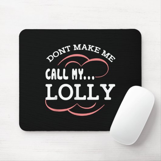 Dont Make Me Call My Lolly Grandma Funny Grandkids Mousepad (Mit Mouse)