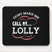 Dont Make Me Call My Lolly Grandma Funny Grandkids Mousepad (Vorne)