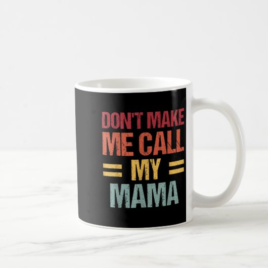 Dont Make Me Call My Mama Funny Child Kid Mothers  Kaffeetasse (Rechts)