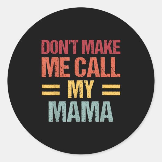 Dont Make Me Call My Mama Funny Child Kid Mothers Runder Aufkleber (Vorderseite)