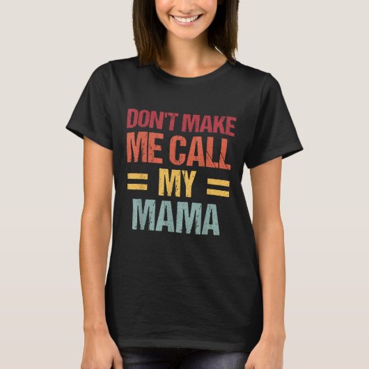 Dont Make Me Call My Mama Funny Child Kid Mothers  T-Shirt (Vorderseite)