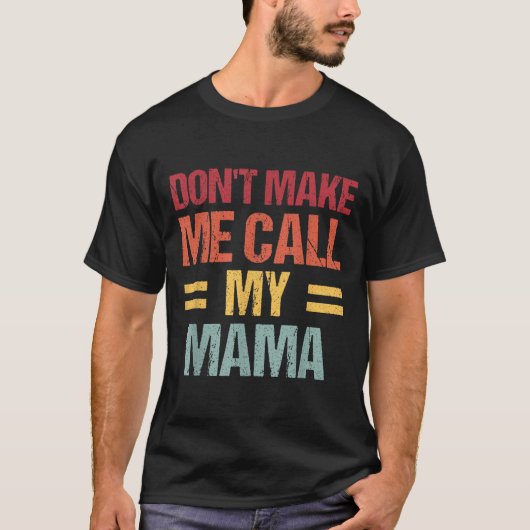 Dont Make Me Call My Mama Funny Child Kid Mothers  T-Shirt (Vorderseite)