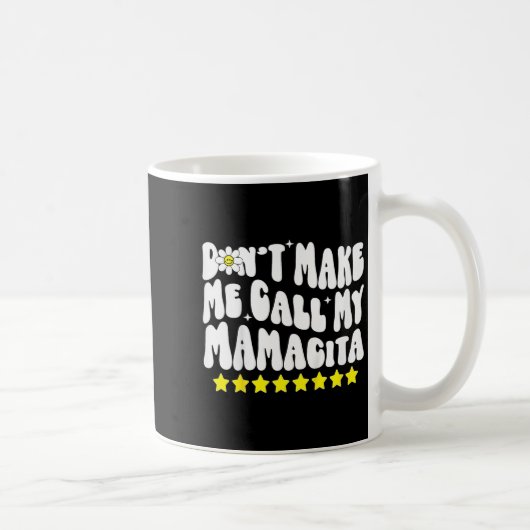 Don't Make Me Call My Mamacita Cool Groovy Mom Quo Kaffeetasse (Rechts)