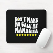 Don't Make Me Call My Mamacita Cool Groovy Mom Quo Mousepad (Mit Mouse)