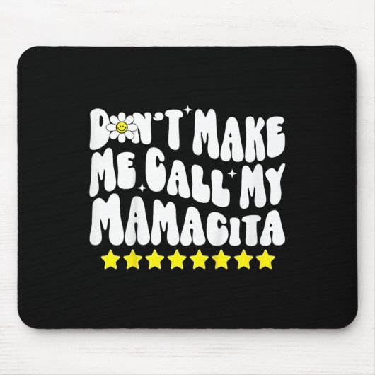 Don't Make Me Call My Mamacita Cool Groovy Mom Quo Mousepad (Vorne)