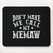 Don't Make Me Call My Memaw Grandma Funny Granhild Mousepad (Vorne)
