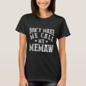 Don't Make Me Call My Memaw Grandma Funny Granhild T-Shirt (Vorderseite)