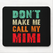 Don't Make Me Call My Mimi Grandma Funny Granhild Mousepad (Vorne)