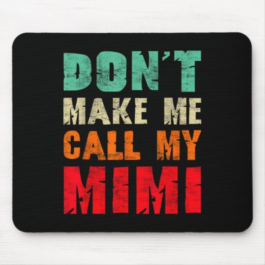 Don't Make Me Call My Mimi Grandma Funny Granhild Mousepad (Vorne)