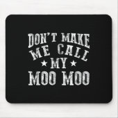 Don't Make Me Call My Moo Moo Grandma Funny Granhi Mousepad (Vorne)