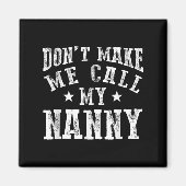Don't Make Me Call My Nanny Grandma Funny Granhild Magnet (Vorne)