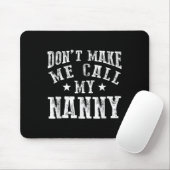 Don't Make Me Call My Nanny Grandma Funny Granhild Mousepad (Mit Mouse)