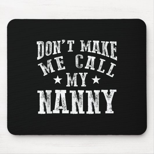 Don't Make Me Call My Nanny Grandma Funny Granhild Mousepad (Vorne)