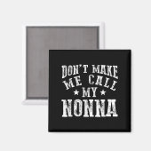 Don't Make Me Call My Nonna Grandma Fun Granhild Q Magnet (Vorderseite/Rückseite)