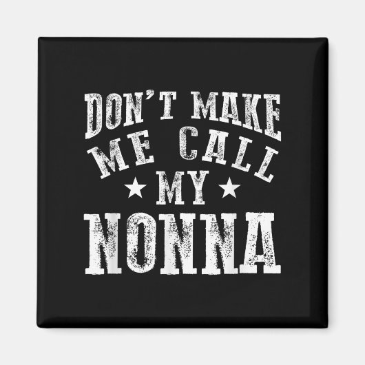 Don't Make Me Call My Nonna Grandma Fun Granhild Q Magnet (Vorne)