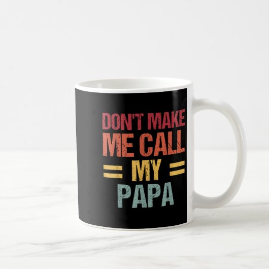 Dont Make Me Call My Papa Funny Child Kid Fathers  Kaffeetasse (Rechts)