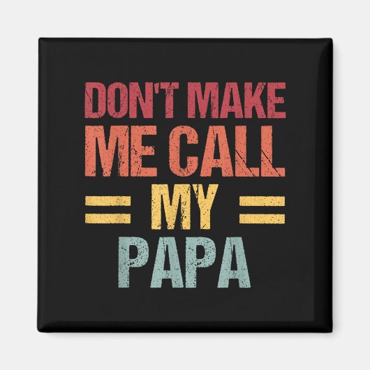 Dont Make Me Call My Papa Funny Child Kid Fathers Magnet (Vorne)