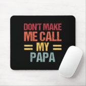 Dont Make Me Call My Papa Funny Child Kid Fathers Mousepad (Mit Mouse)