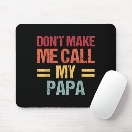 Dont Make Me Call My Papa Funny Child Kid Fathers Mousepad (Mit Mouse)