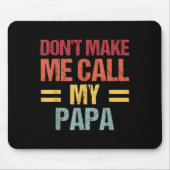 Dont Make Me Call My Papa Funny Child Kid Fathers Mousepad (Vorne)