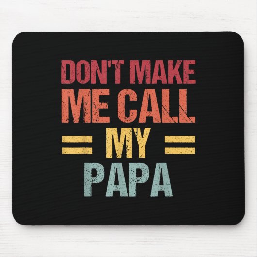 Dont Make Me Call My Papa Funny Child Kid Fathers Mousepad (Vorne)