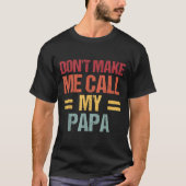 Dont Make Me Call My Papa Funny Child Kid Fathers T-Shirt (Vorderseite)