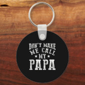 Don't Make Me Call My Papa Grandpa Granhild Quote Schlüsselanhänger (Vorderseite)