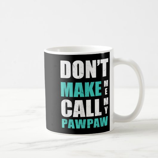 Don't Make Me Call My Pawpaw Kids Nephew Niece Clo Kaffeetasse (Rechts)