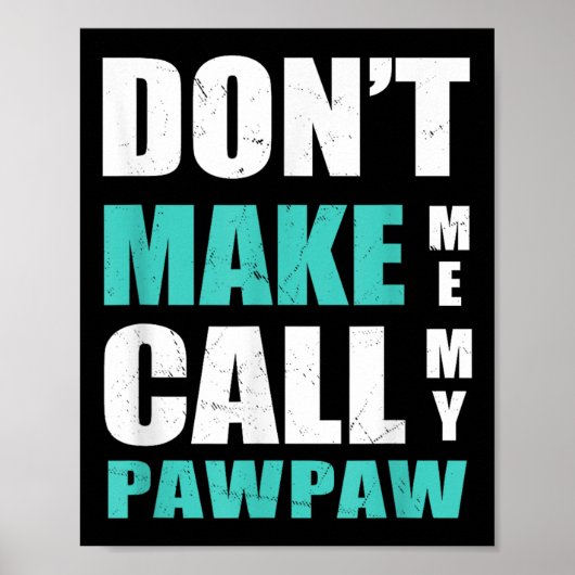 Don't Make Me Call My Pawpaw Kids Nephew Niece Clo Poster (Vorne)