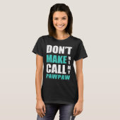Don't Make Me Call My Pawpaw Kids Nephew Niece Clo T-Shirt (Vorne ganz)