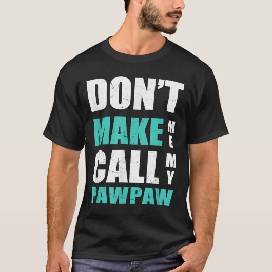 Don't Make Me Call My Pawpaw Kids Nephew Niece Clo T-Shirt (Vorderseite)