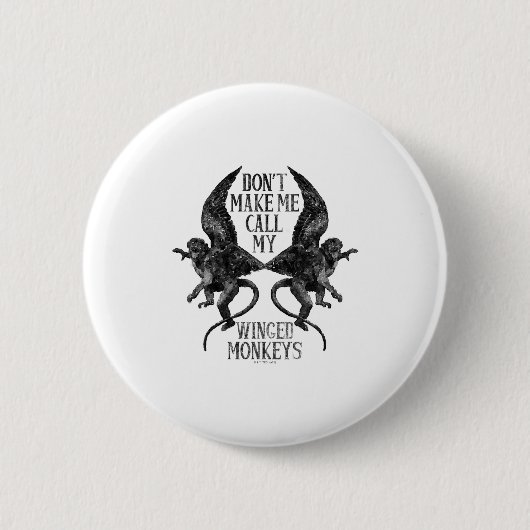 Dont Make Me Call My Winged Monkeys  Button (Vorderseite)